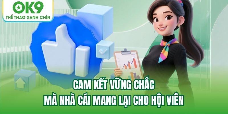 Cam kết vững chắc mà nhà cái mang lại cho hội viên